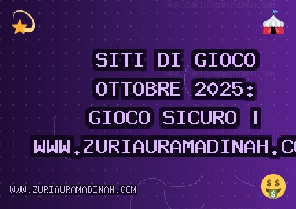 Siti di Gioco Ottobre 2025: Gioco Sicuro | www.zuriauramadinah.com
