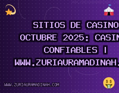 Sitios de Casino Octubre 2025: Casinos Confiables | www.zuriauramadinah.com